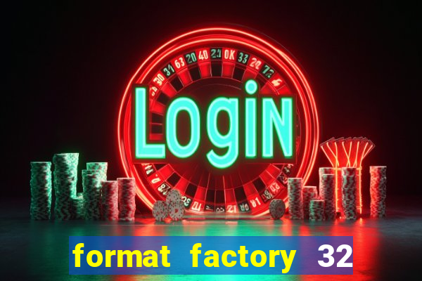 format factory 32 bits windows 7